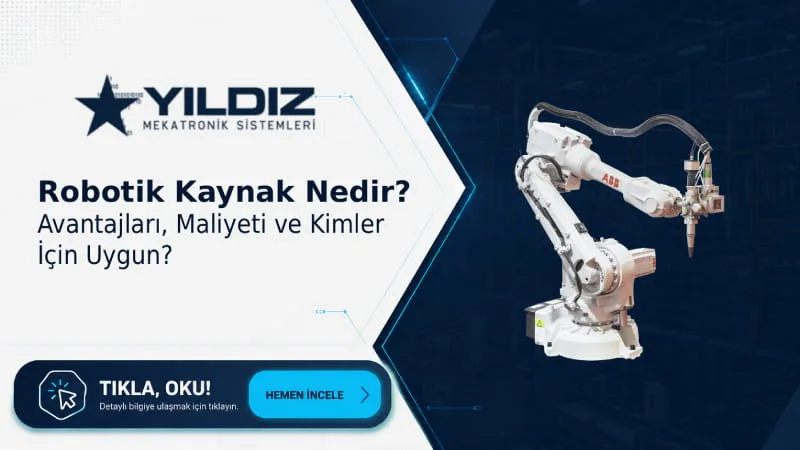 Robotik Kaynak Nedir? Avantajları, Maliyeti ve Kimler İçin Uygun?